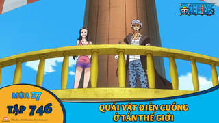 One Piece S17 Tập 746 Quai Vật đien Cuồng ở Tan Thế Giới Pops