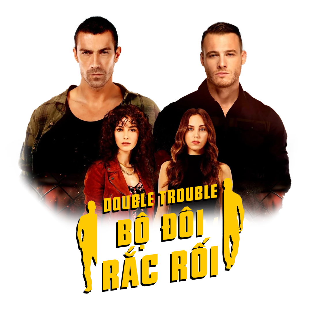Double Trouble - Bộ Đôi Rắc Rối Double Trouble - Bộ Đôi Rắc Rối